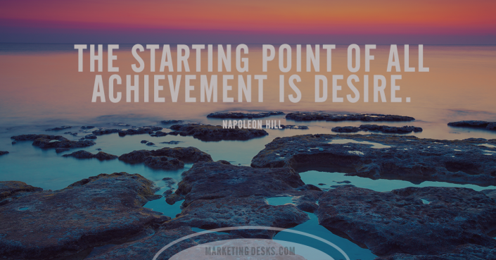The starting point of achievement is desire - Napoleon Hill