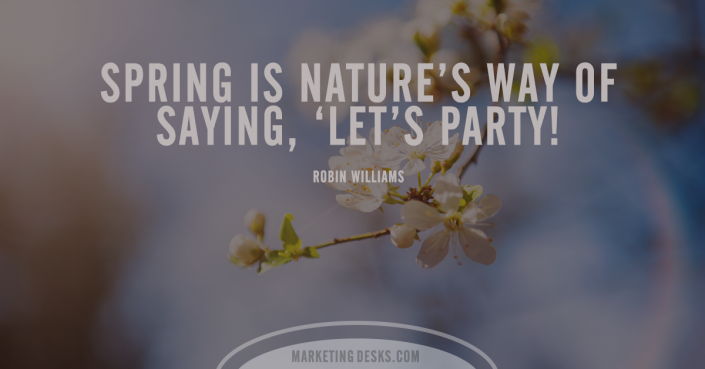 Spring is nature's way of saying Let's party! - Robin Williams