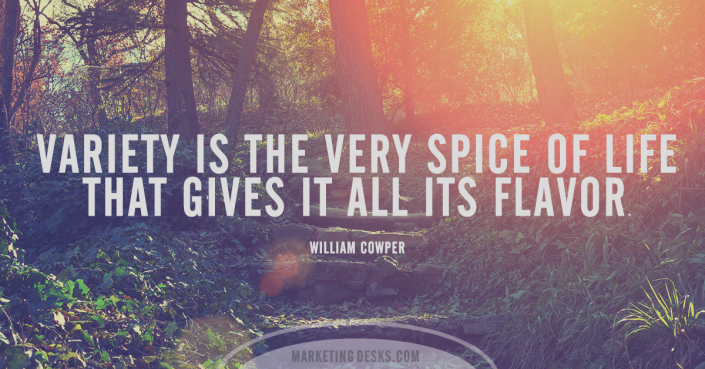 Variety is the spice of life that gives it all its flavor - William Cowper