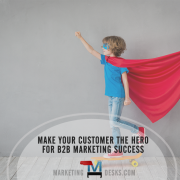 For Success in B2B Marketing Make Your Customer the Hero