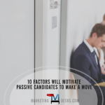 top 10 reasons passive candidates will make a move