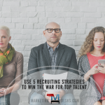 5 Recruiting Strategies that Win the War for Top Talent