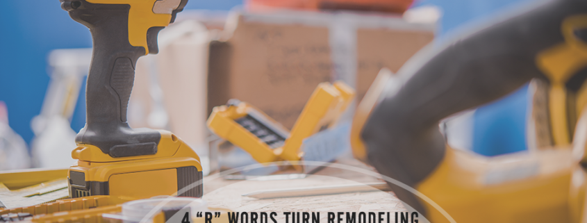 4 “R” words turn remodeling into marketing roi