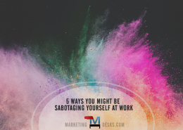 5 Ways You Might Sabotage Success at Work