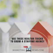 Improve Staffing Agency Marketing Tactics with 6 Real Estate Marketing Tricks