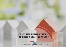 Improve Staffing Agency Marketing Tactics with 6 Real Estate Marketing Tricks