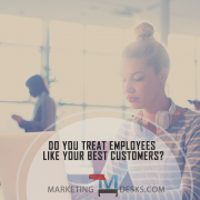 Do You Really Treat Employees Like You Treat Your Best Customers